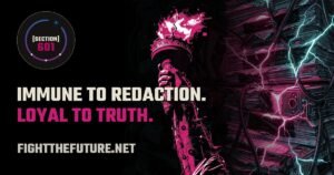 Fight The Future: immune to redaction, loyal to truth